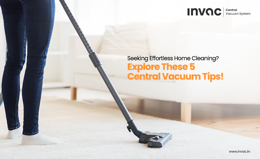 5 Central Vacuum System Home Cleaning Tips